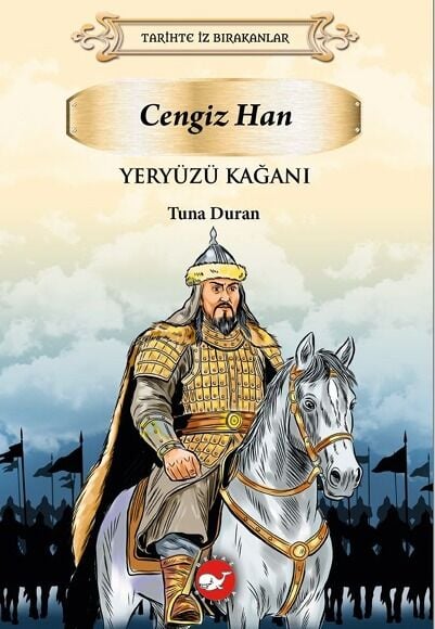 Tarihte İz Bırakanlar Yeryüzü Kağanı-Cengiz Han