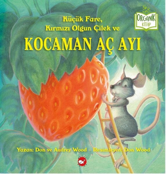 Küçük Fare, Kırmızı Olgun Çilek Ve Kocaman Aç Ayı - Organik Kitap